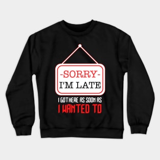 SORRY I'M LATE Crewneck Sweatshirt